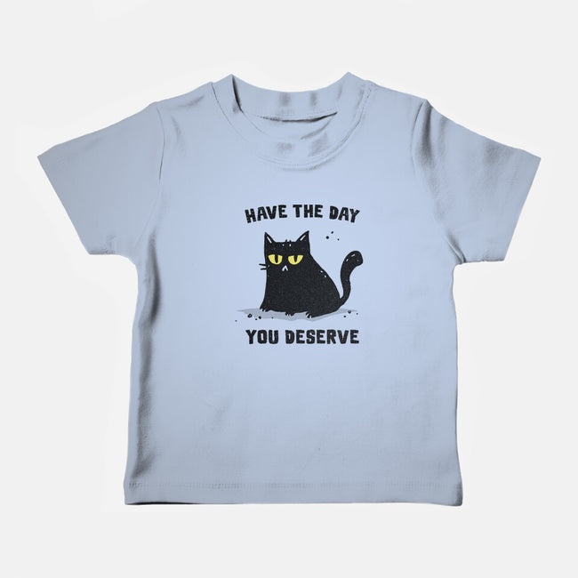 Have The Day You Deserve-Baby-Basic-Tee-kg07