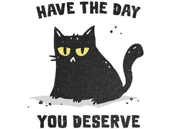 Have The Day You Deserve