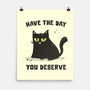 Have The Day You Deserve-None-Matte-Poster-kg07