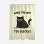 Have The Day You Deserve-None-Polyester-Shower Curtain-kg07