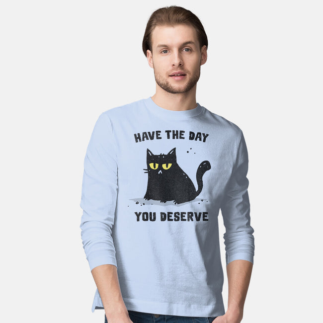 Have The Day You Deserve-Mens-Long Sleeved-Tee-kg07