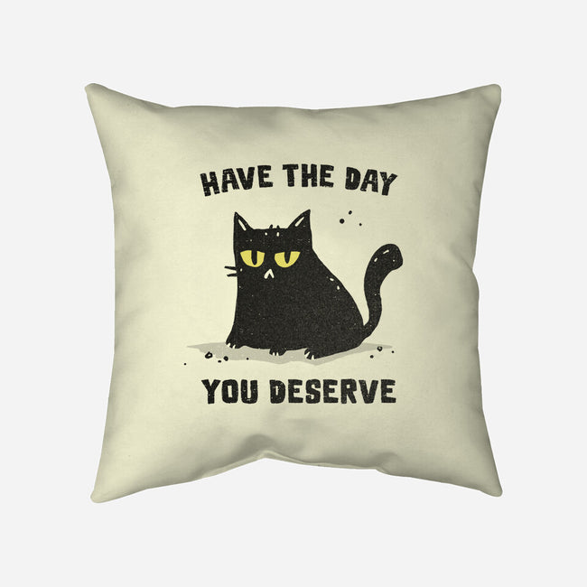 Have The Day You Deserve-None-Removable Cover w Insert-Throw Pillow-kg07