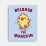 Release The Quackin-None-Stretched-Canvas-kg07