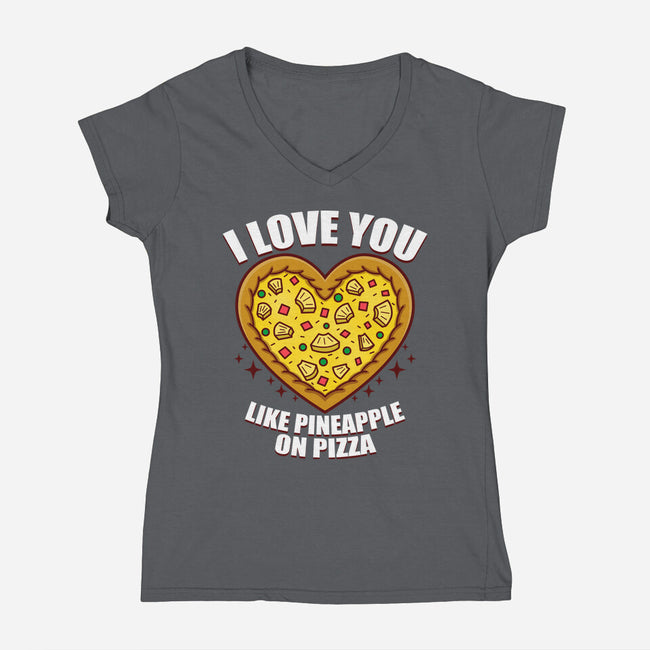 I Love You Like Pineapple On Pizza-Womens-V-Neck-Tee-Boggs Nicolas