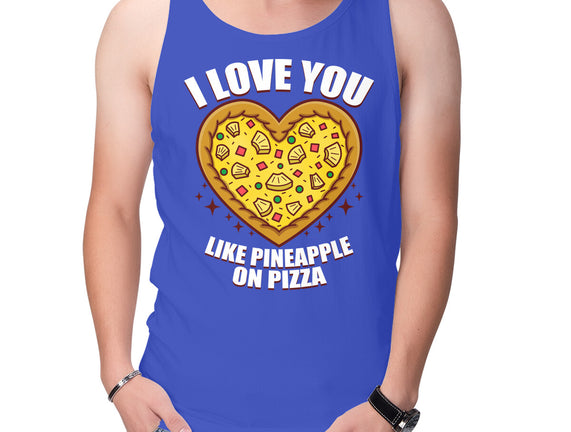 I Love You Like Pineapple On Pizza