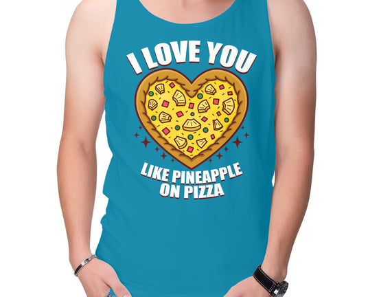 I Love You Like Pineapple On Pizza