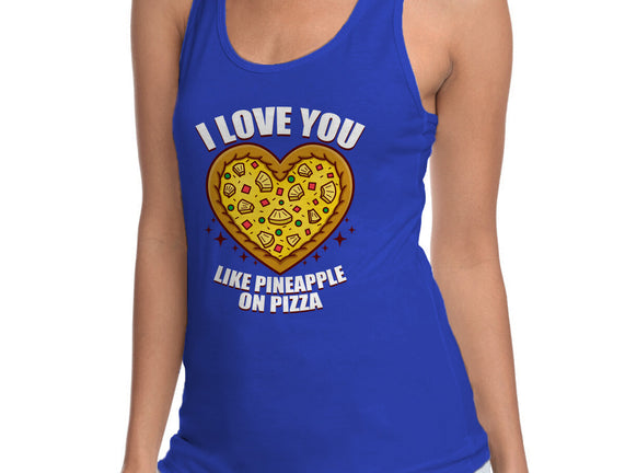 I Love You Like Pineapple On Pizza