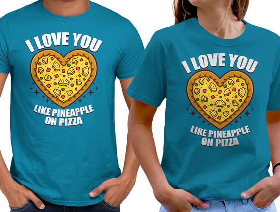 I Love You Like Pineapple On Pizza