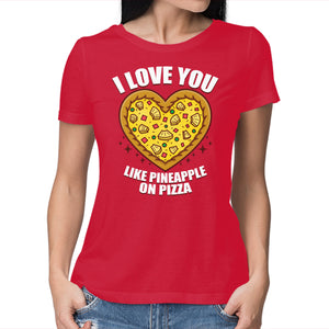 I Love You Like Pineapple On Pizza