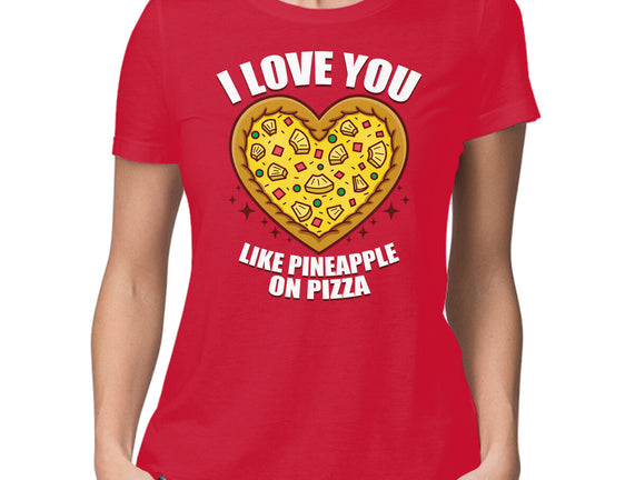 I Love You Like Pineapple On Pizza