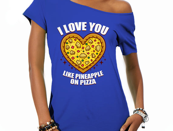 I Love You Like Pineapple On Pizza