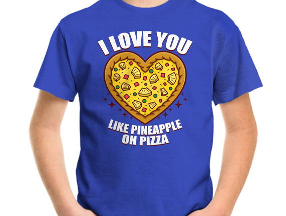 I Love You Like Pineapple On Pizza