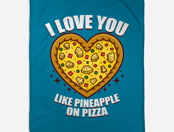 I Love You Like Pineapple On Pizza