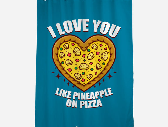 I Love You Like Pineapple On Pizza