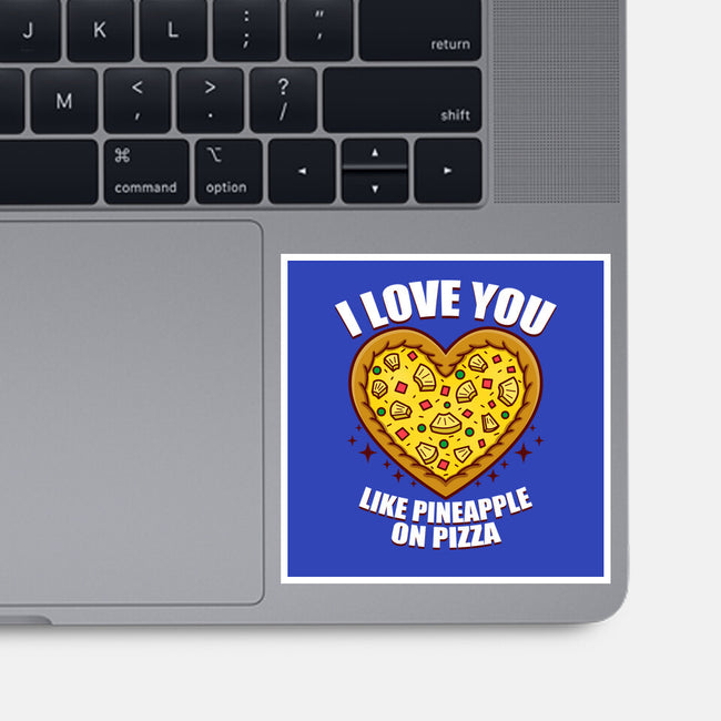 I Love You Like Pineapple On Pizza-None-Glossy-Sticker-Boggs Nicolas