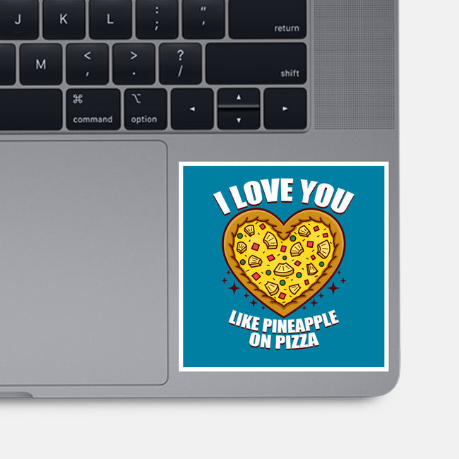 I Love You Like Pineapple On Pizza-None-Glossy-Sticker-Boggs Nicolas