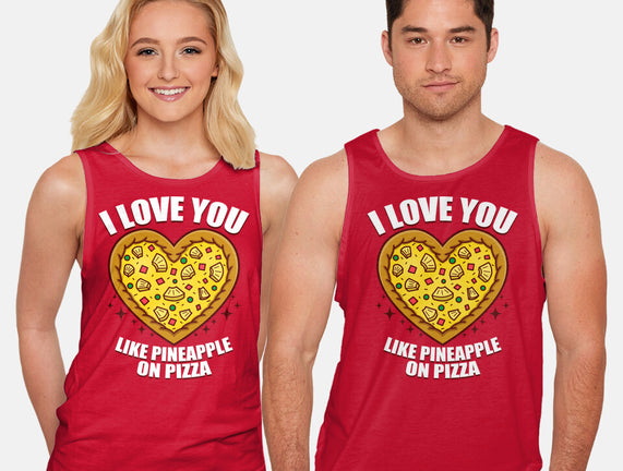 I Love You Like Pineapple On Pizza