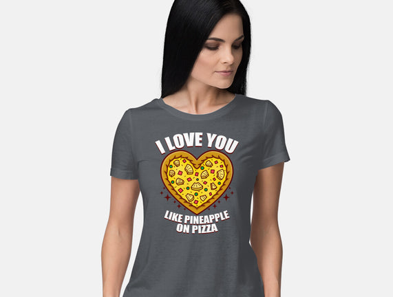 I Love You Like Pineapple On Pizza