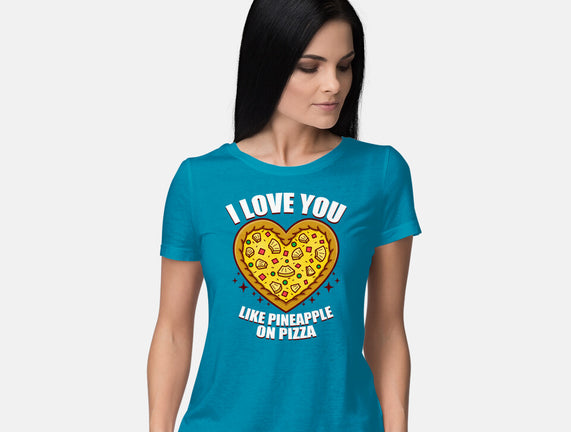 I Love You Like Pineapple On Pizza