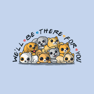 We'll Be There For You