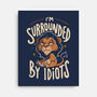 I Am Surrounded By Idiots-None-Stretched-Canvas-Arigatees