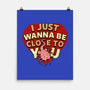 I Just Wanna Be Close To You-None-Matte-Poster-Boggs Nicolas