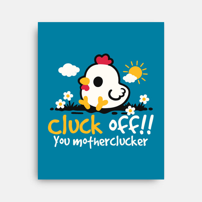 Cluck Off-None-Stretched-Canvas-NemiMakeit