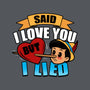 Said I Love You But I Lied-None-Removable Cover w Insert-Throw Pillow-Boggs Nicolas