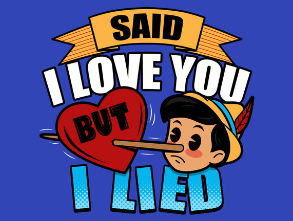 Said I Love You But I Lied