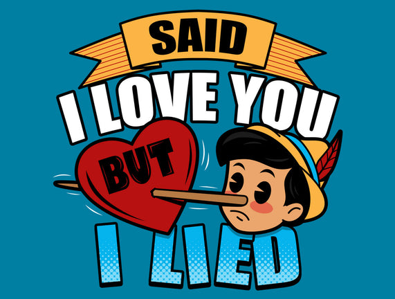 Said I Love You But I Lied