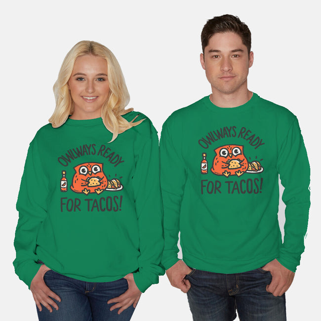 Owlways Ready For Tacos-Unisex-Crew Neck-Sweatshirt-Wenceslao A Romero