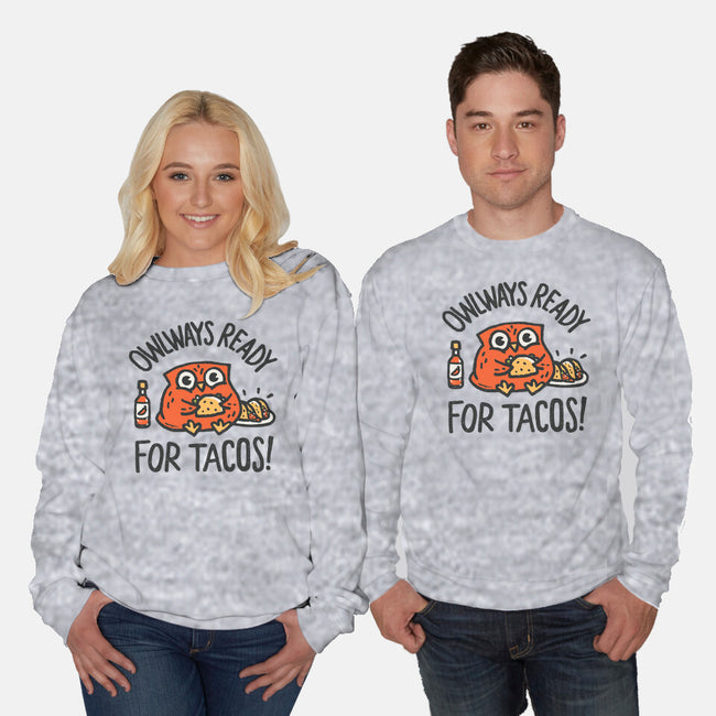 Owlways Ready For Tacos-Unisex-Crew Neck-Sweatshirt-Wenceslao A Romero