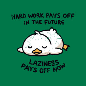 Lazyness Pays Off Now