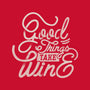 Good Things Take Wine-Unisex-Basic-Tee-Estudio Horta