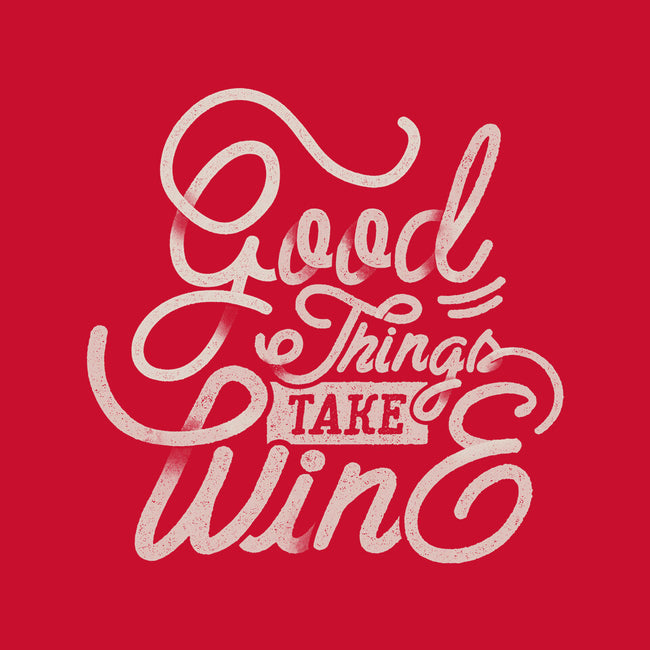 Good Things Take Wine-Unisex-Crew Neck-Sweatshirt-Estudio Horta