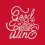 Good Things Take Wine-Unisex-Crew Neck-Sweatshirt-Estudio Horta