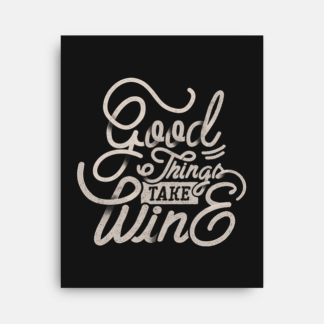 Good Things Take Wine-None-Stretched-Canvas-Estudio Horta