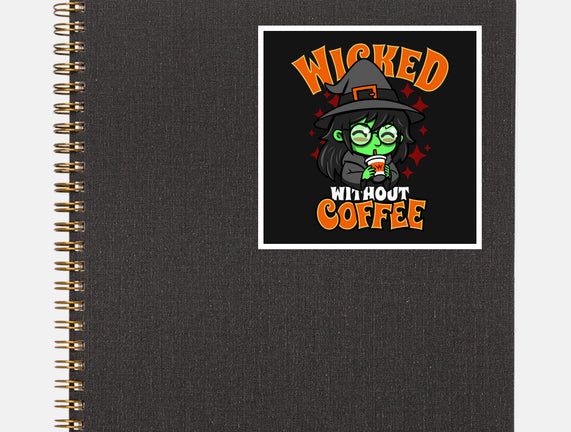 Wicked Without Coffee