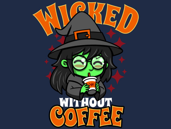 Wicked Without Coffee