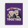 We Love Hating Together-None-Stretched-Canvas-NMdesign