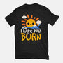 I Hope You Burn-Mens-Heavyweight-Tee-NemiMakeit