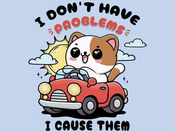 I Cause The Problems