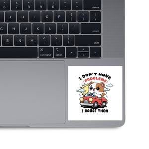 I Cause The Problems