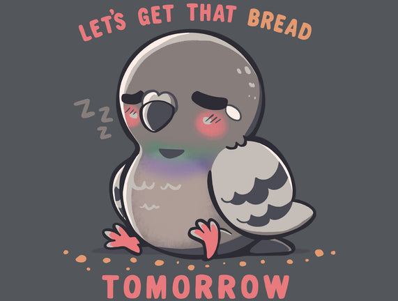 Get That Bread Tomorrow