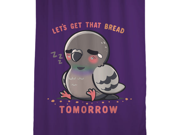 Get That Bread Tomorrow