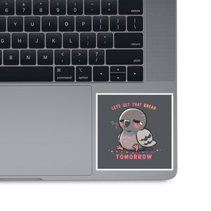 Get That Bread Tomorrow