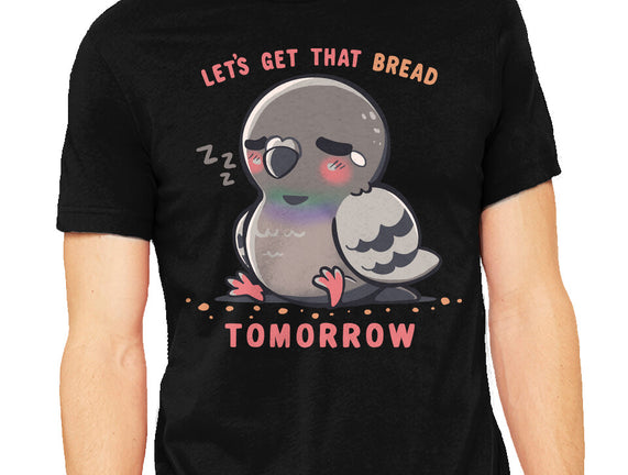 Get That Bread Tomorrow