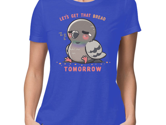 Get That Bread Tomorrow