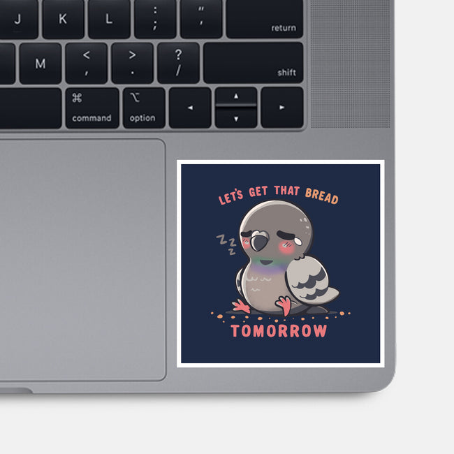 Get That Bread Tomorrow-None-Glossy-Sticker-TechraNova