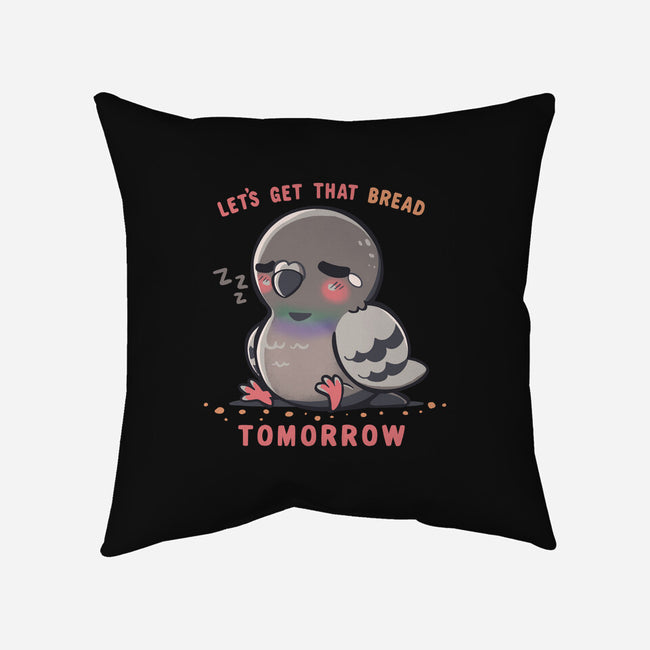 Get That Bread Tomorrow-None-Removable Cover w Insert-Throw Pillow-TechraNova